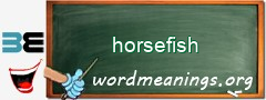 WordMeaning blackboard for horsefish
